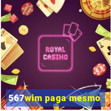 567wim paga mesmo